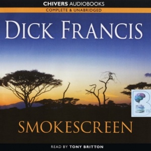 Smokescreen written by Dick Francis performed by Tony Britton on Audio CD (Unabridged)